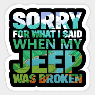 Jeep 2024! "Sorry for what I said when my JEEP was broken" Sticker